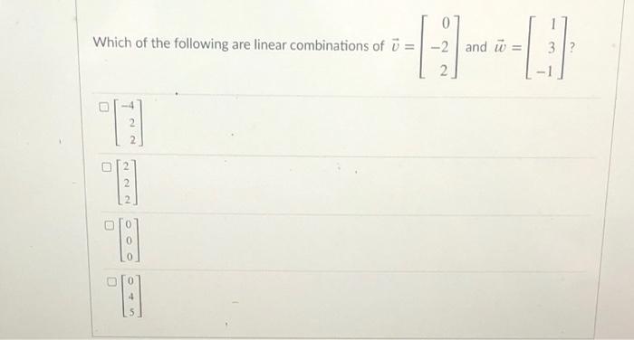 Solved Which of the following are linear combinations of ü = | Chegg.com