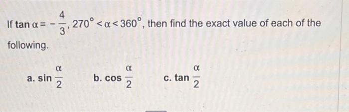 If \( \tan \alpha=-\frac{4}{3}, 270^{\circ}<\alpha<360^{\circ} \), then find the exact value of each of the following. a. \(