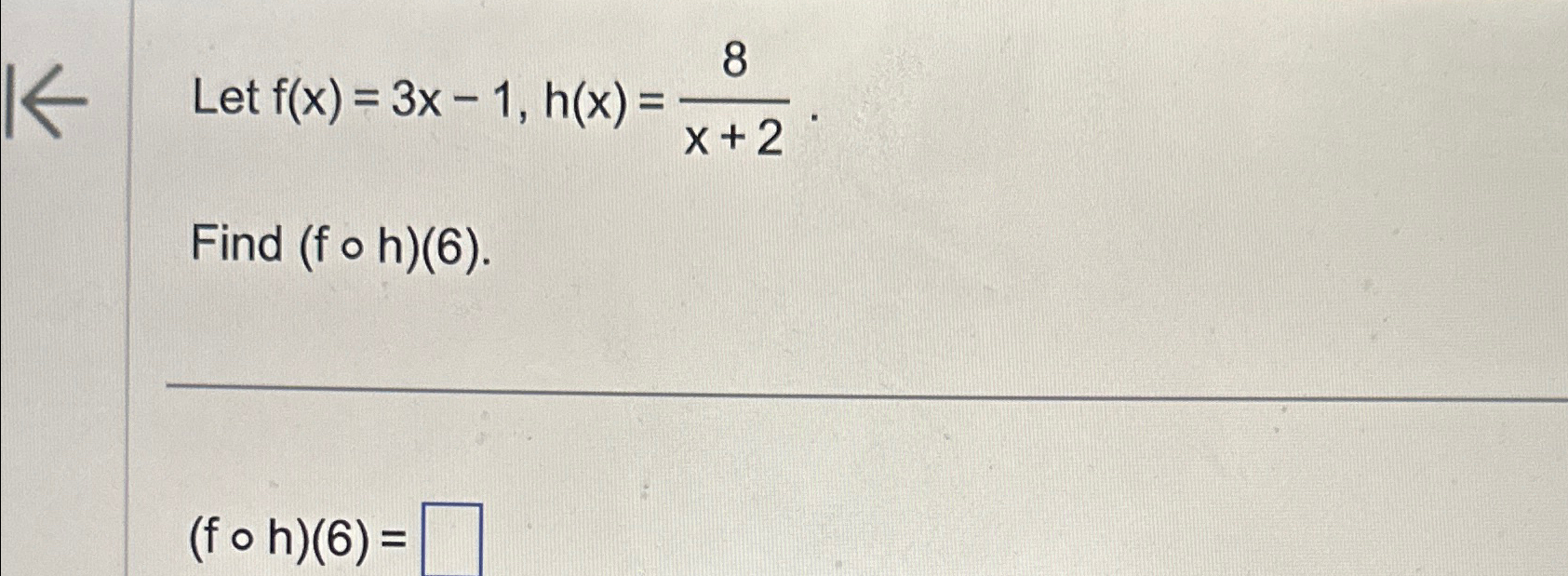 Solved Let F X 3x 1 H X 8x 2find F H 6 F H 6