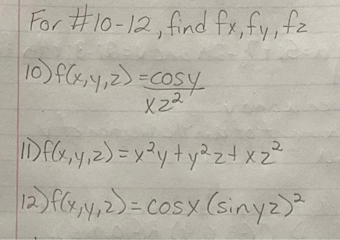 For #10-12, find fx,fy, fz 10) f(x, y, z)=cosy X22 Df(x, y, z)= y²y+y²z+xz² 12) f(x, y, z) = cosy (sinyz) ² 2