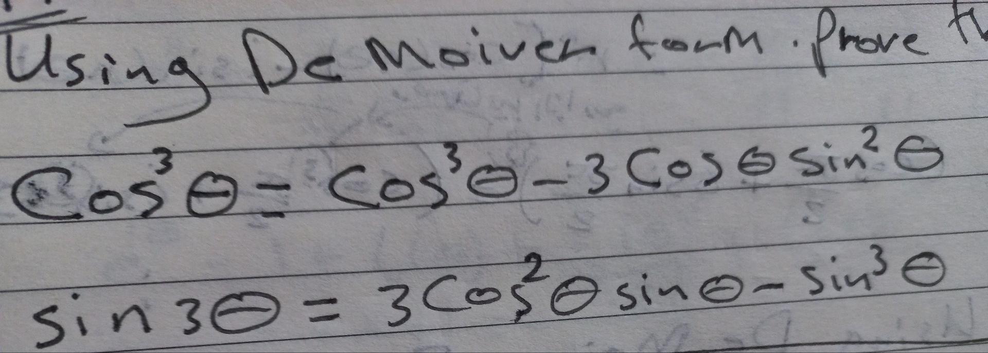 Using De moiven form prove \[ \begin{array}{l} \cos ^{3} \theta=\cos ^{3} \theta-3 \cos \theta \sin ^{2} \theta \\ \sin 3 \th