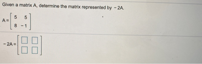 Solved Given a matrix A, determine the matrix represented by | Chegg.com