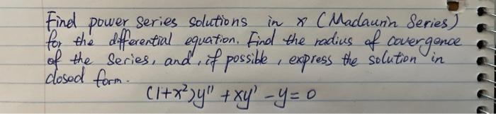 Find power series solutions in \( x \) (Madaunin Series) for the dfferential equation. Find the radius of covergence of the s