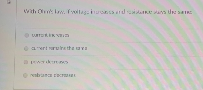 Solved W With Ohm's Law, If Voltage Increases And Resistance | Chegg.com