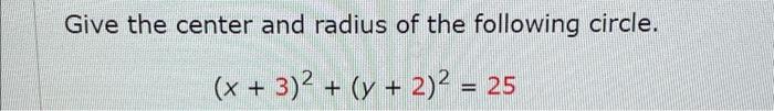 Solved Give the center and radius of the following circle. | Chegg.com