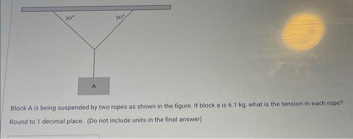 Solved Block A Is Being Suspended By Two Ropes As Shown In | Chegg.com