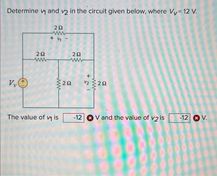 Determine v? and v2 in the circuit given below, where Vv = 12 V.
292
ww
+-
292
-12 V.
-12 V and the value of v2 is
292
www
Vy