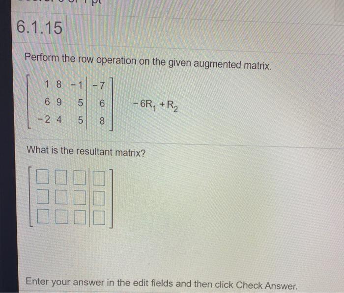 Solved 6.1.15 Perform the row operation on the given Chegg