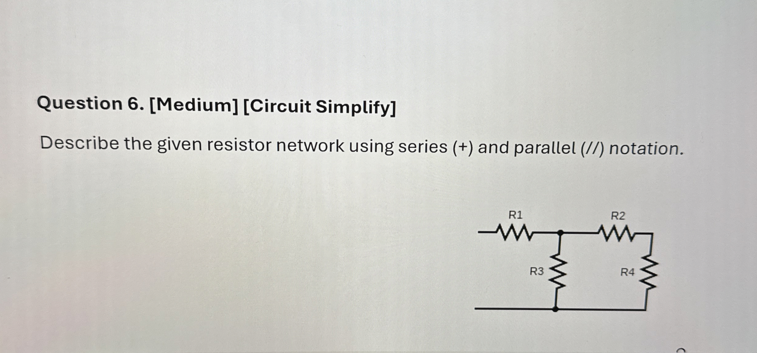 Question 6. [Medium] [Circuit Simplify]Describe the