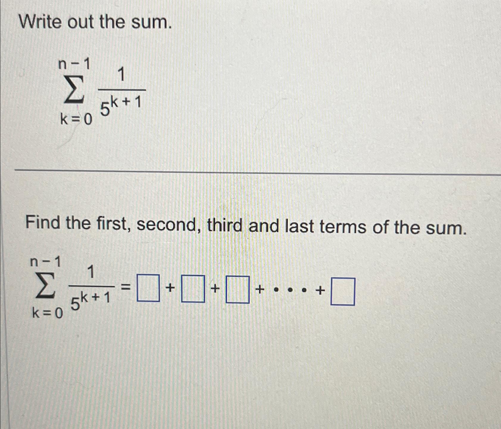 Solved Write out the sum.∑k=0n-115k+1Find the first, second, | Chegg.com