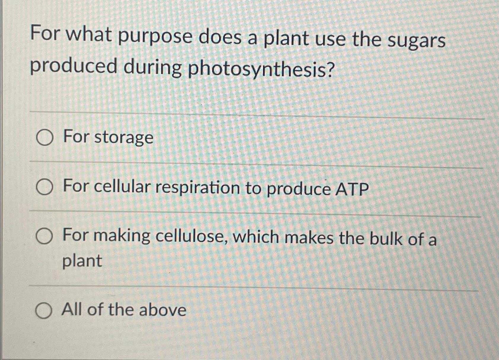 Solved For what purpose does a plant use the sugars produced