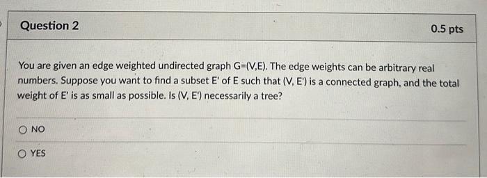 Solved You are given an edge weighted undirected graph | Chegg.com