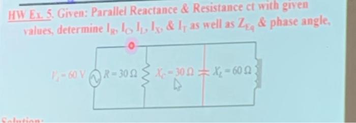 Solved HW Ex. 5. Given: Parallel Reactance \& Resistance ct | Chegg.com