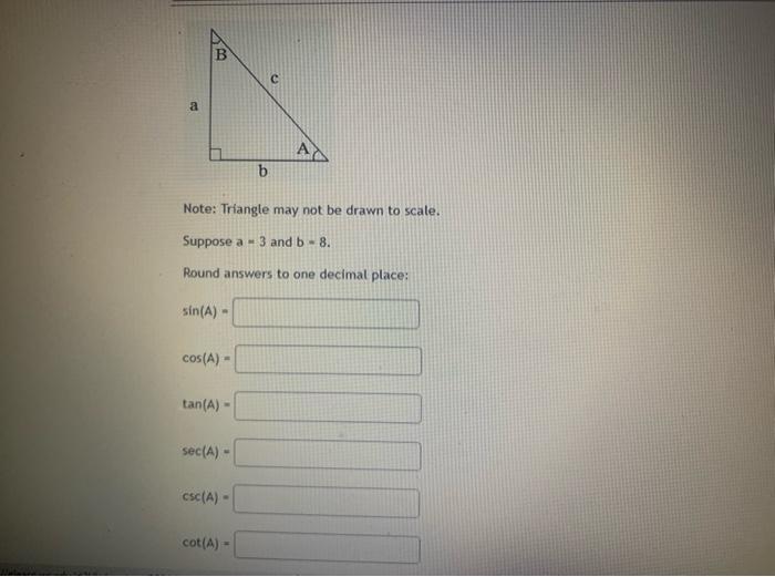 Note: Triangle may not be drawn to scale.
Suppose \( a=3 \) and \( b=8 . \)
Round answers to one decimal place: