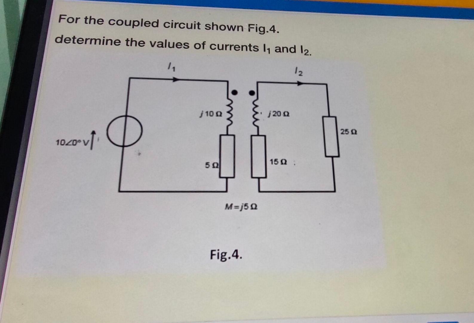 Solved For The Coupled Circuit Shown Fig.4. Determine The | Chegg.com