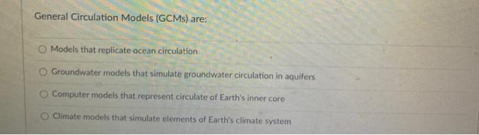 Solved General Circulation Models (GCMs) are: Models that | Chegg.com