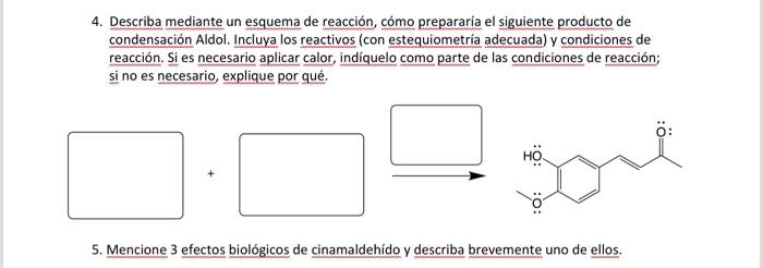 4. Describa mediante un esquema de reacción, cómo prepararía el siguiente producto de condensación Aldol. Incluya los reactiv