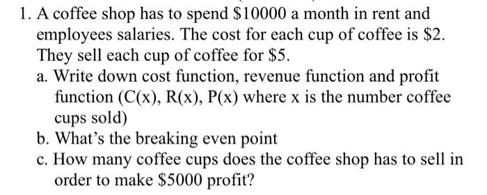 Solved 1. A coffee shop has to spend $10000 a month in rent | Chegg.com