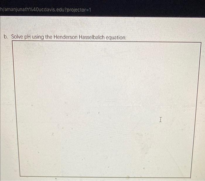 Solved 2. Use an ICE table and the Henderson Hasselbalch