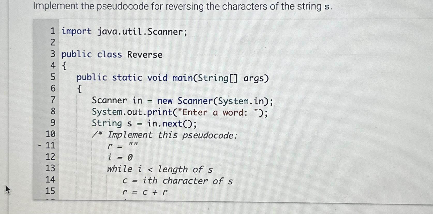 Solved Implement the pseudocode for reversing the characters | Chegg.com