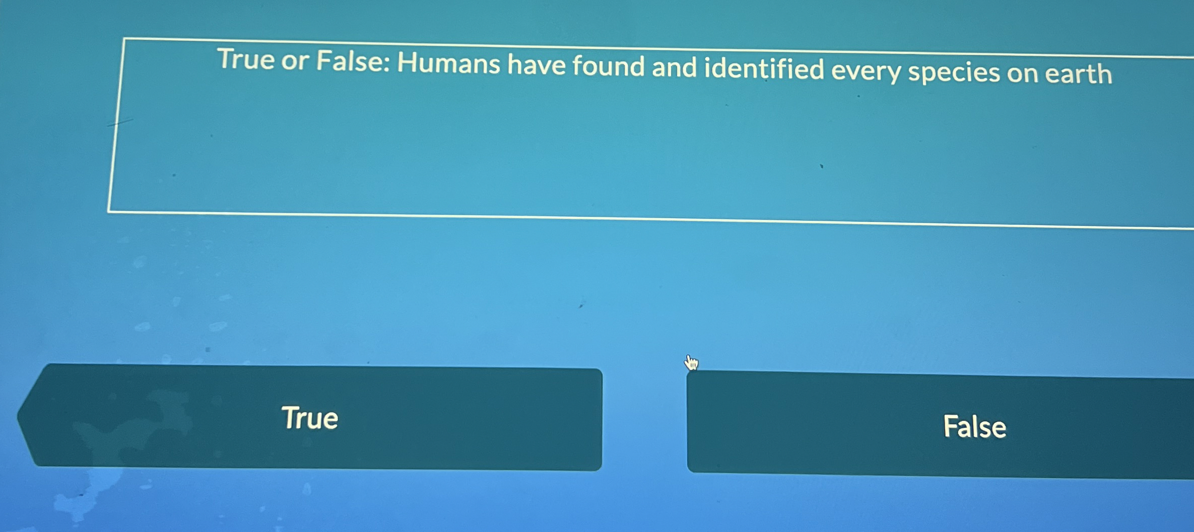 Solved True or False: Humans have found and identified every | Chegg.com