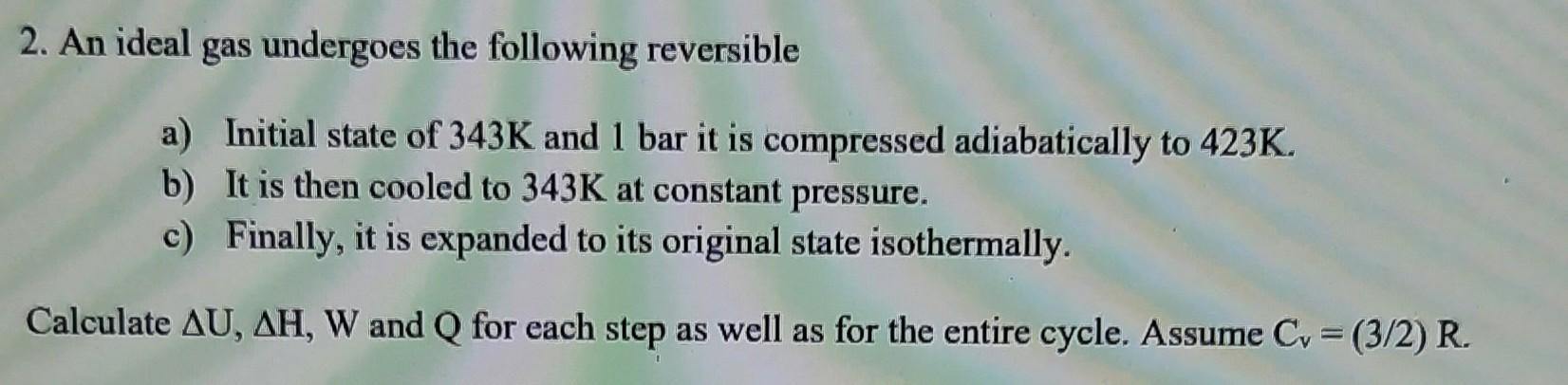 Solved 2. An ideal gas undergoes the following reversible a) | Chegg.com