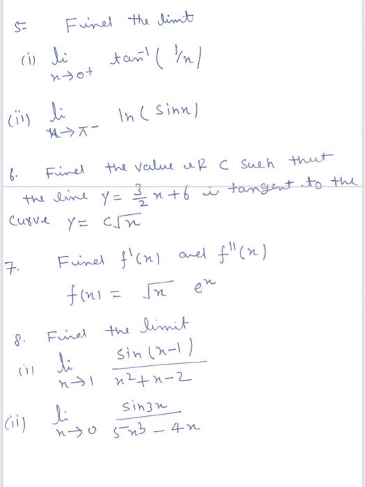 (i) \( \lim _{x \rightarrow 0^{+}} \tan ^{-1}(1 / x) \) (ii) \( \lim _{x \rightarrow \pi^{-}} \ln (\sin x) \) 6. Finel the va