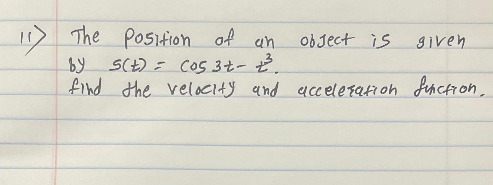 Solved The position of an object is given by s(t)=cos3t-t3. | Chegg.com