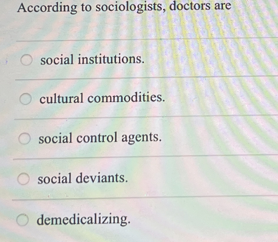 Solved According to sociologists, doctors aresocial | Chegg.com