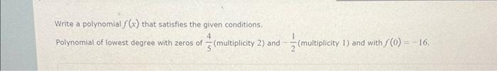 Solved Write a polynomial f(x) that satisfies the given | Chegg.com