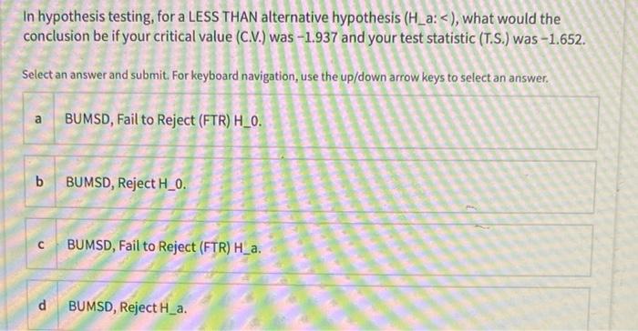 Solved In hypothesis testing, for a LESS THAN alternative | Chegg.com