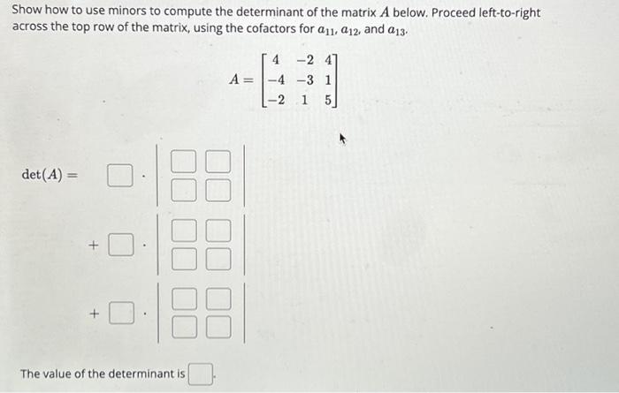 Solved Show how to use minors to compute the determinant of | Chegg.com