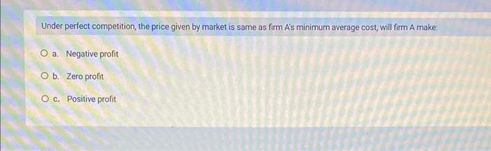 Solved Under Perfect Competition The Price Given By Market Chegg