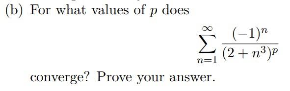 Solved (b) For What Values Of P Does ∑n=1∞(2+n3)p(−1)n | Chegg.com