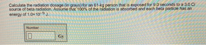 Solved Calculate the radiation dosage (in grays) for an | Chegg.com