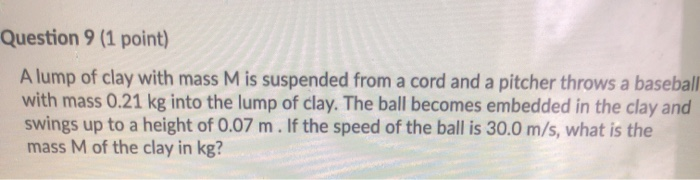Solved Question 9 (1 point) A lump of clay with mass M is | Chegg.com