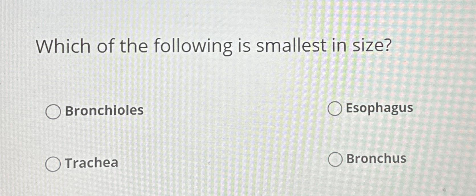 Solved Which of the following is smallest in | Chegg.com