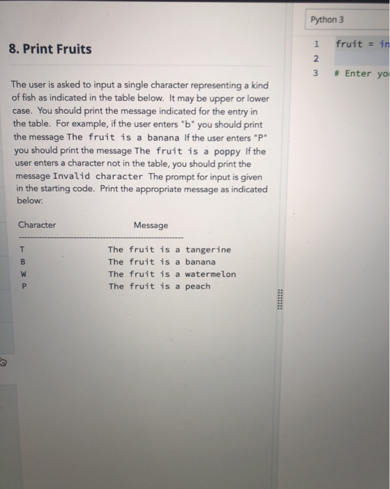 Solved Python 3 1 fruit = in 8. Print Fruits 3 # Enter you | Chegg.com