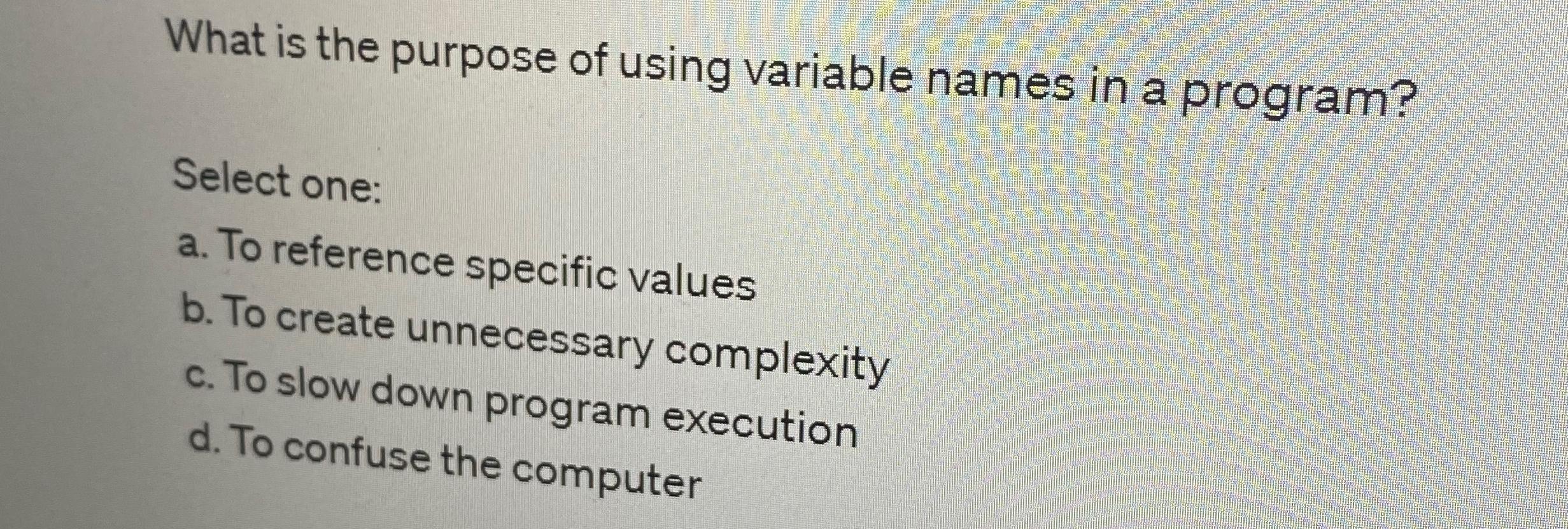 Solved What is the purpose of using variable names in a | Chegg.com