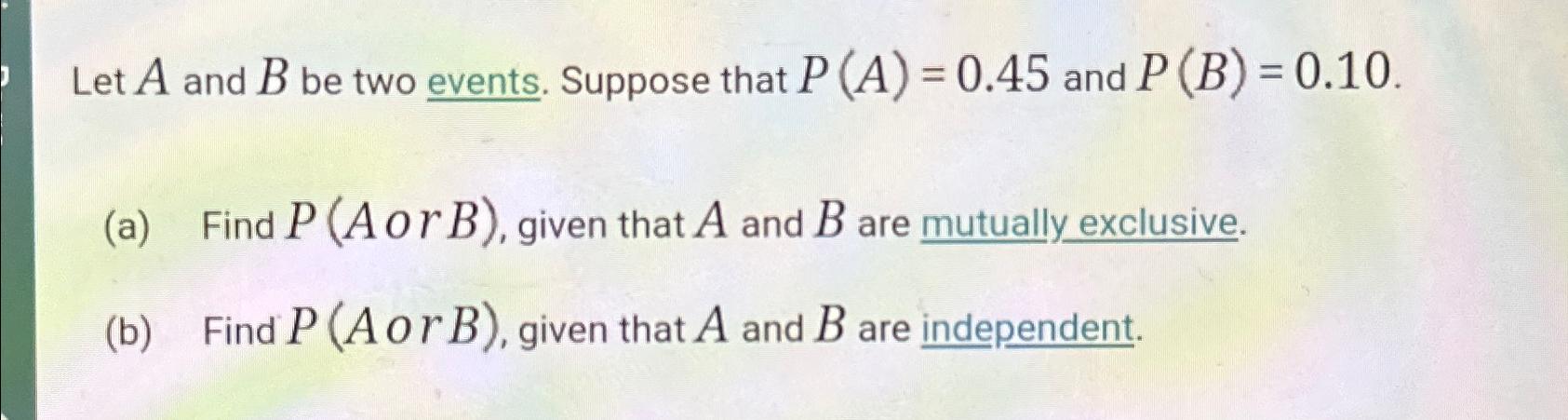 Solved Let A And B ﻿be Two Events. Suppose That P(A)=0.45 | Chegg.com