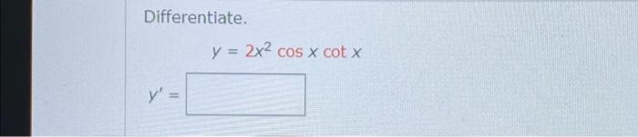 Differentiate. \[ y=2 x^{2} \cos x \cot x \] \[ y^{\prime}= \]