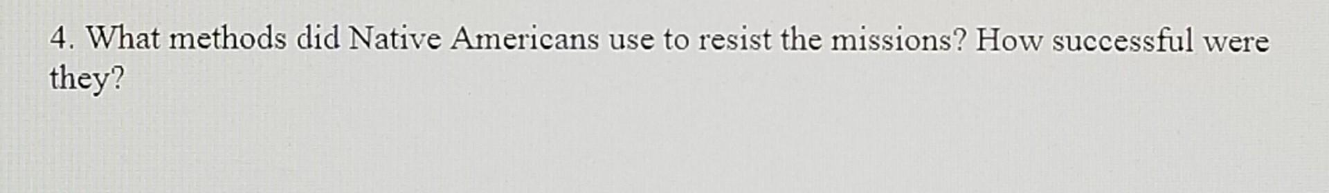 Solved 4. What methods did Native Americans use to resist | Chegg.com