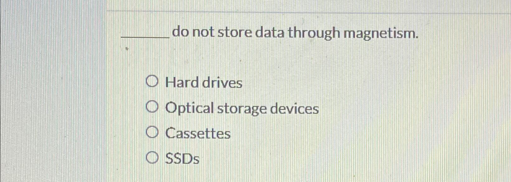 Solved do not store data through magnetism.Hard | Chegg.com