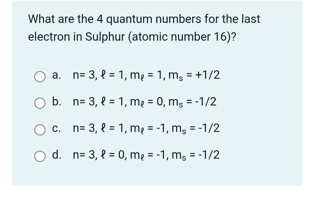 Solved What are the 4 quantum numbers for the last electron | Chegg.com