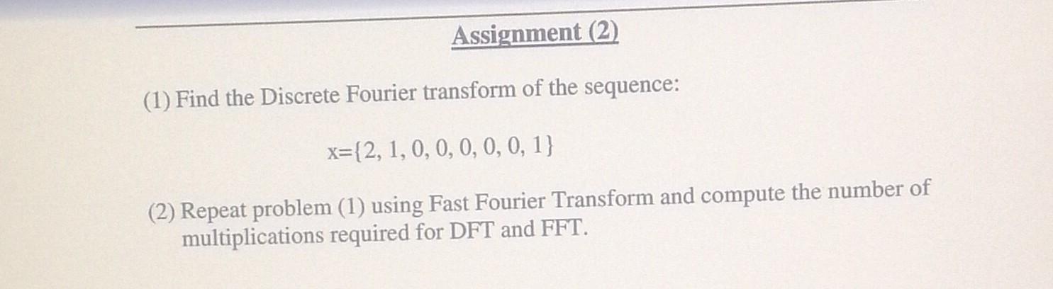 Solved Assignment (2) (1) Find the Discrete Fourier | Chegg.com