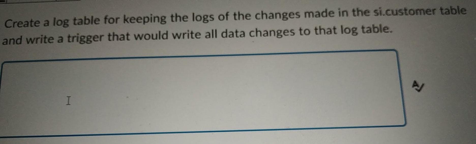 Solved Create a log table for keeping the logs of the | Chegg.com