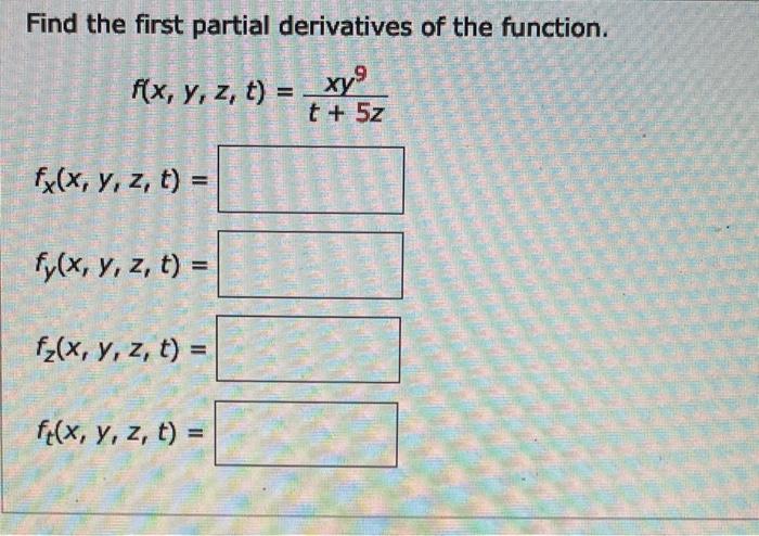 Find the first partial derivatives of the function. \[ \begin{array}{r} f(x, y, z, t)=\frac{x y^{9}}{t+5 z} \\ f_{x}(x, y, z,