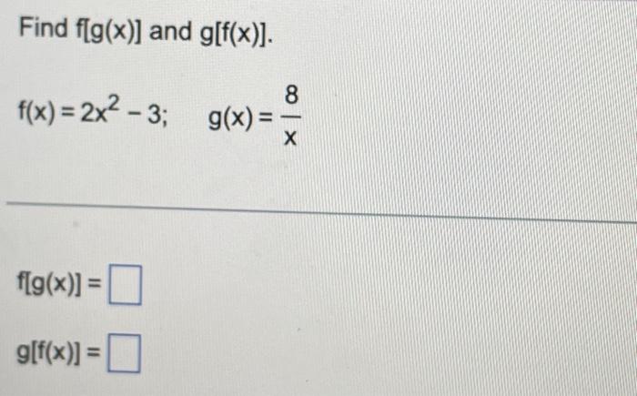 Solved Find F G X ] And G[f X ] F X 2x² 3 G X