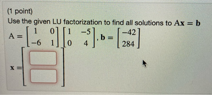 Solved (1 point) Use the given LU factorization to find all | Chegg.com