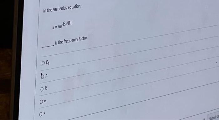 Solved In the Arrhenius equation, k=Ae−Ea/RT is the | Chegg.com